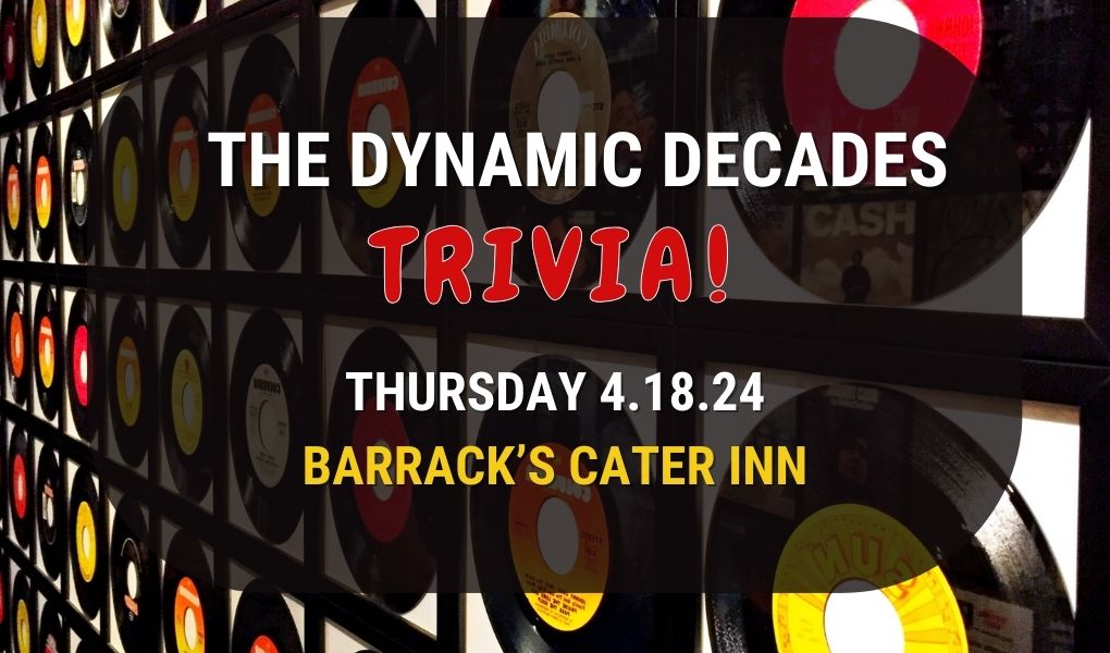 The Dynamic Decades Trivia! Thursday April 18, 2024. Barrack's Cater Inn